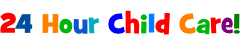 24 Hour Child Care!
